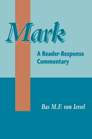 Mark: A Reader-Response Commentary de Bas M. van Iersel