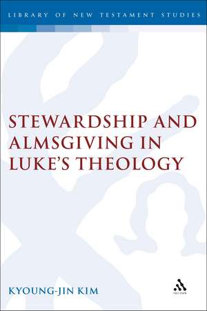 Stewardship and Almsgiving in Luke's Theology de Kyoung-Jin Kim