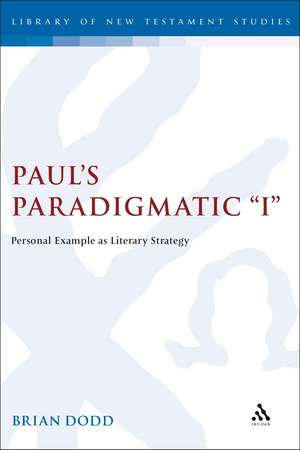 Paul's Paradigmatic "I": Personal Example as Literary Strategy de Brian Dodd