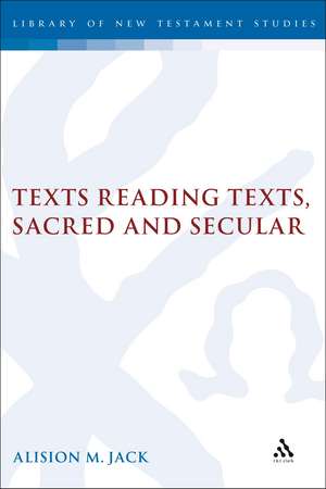 Texts Reading Texts, Sacred and Secular: Two Postmodern Perspectives de Dr Alison Jack