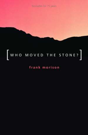 Authentic Classics: Who Moved the Stone? de Frank Morison