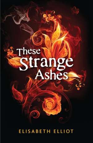 Elliot, E: These Strange Ashes de Elisabeth Elliot