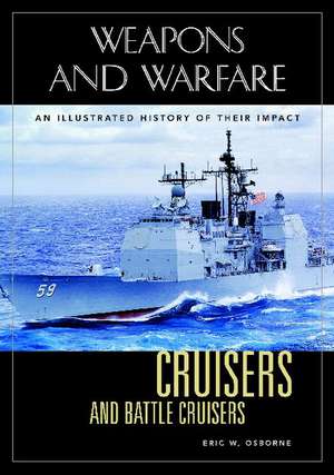 Cruisers and Battle Cruisers: An Illustrated History of Their Impact de Eric W. Osborne