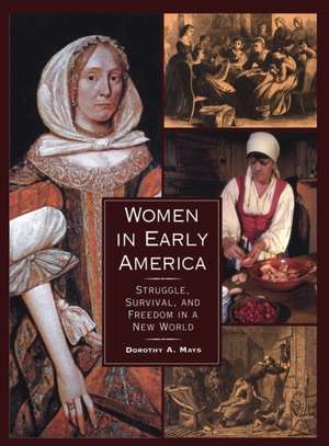 Women in Early America: Struggle, Survival, and Freedom in a New World de Dorothy Auchter Mays