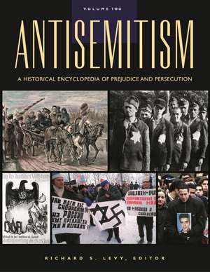 Antisemitism: A Historical Encyclopedia of Prejudice and Persecution [2 volumes] de Richard S. Levy