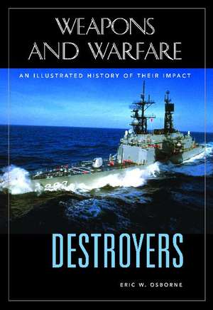 Destroyers: An Illustrated History of Their Impact de Eric W. Osborne