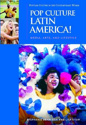 Pop Culture Latin America!: Media, Arts, and Lifestyle de Lisa Shaw