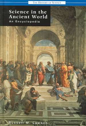 Science in the Ancient World: An Encyclopedia de Russell M. Lawson