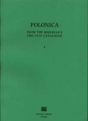 Polonica from the Bodleian Pre–1920 Catalogue de . Bodleian Lib