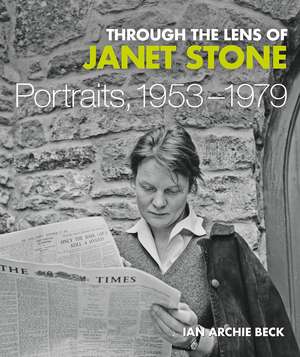 Through the Lens of Janet Stone: Portraits, 1953-1979 de Ian Archie Beck