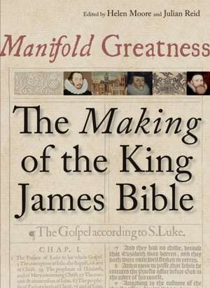 Manifold Greatness: The Making of the King James Bible de Helen Moore