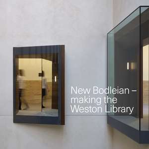 New Bodleian: Making the Weston Library de Bodleian Library