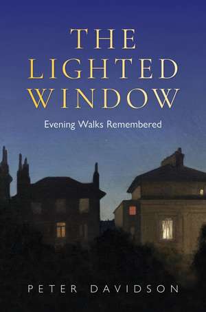 The Lighted Window: Evening Walks Remembered de Peter Davidson