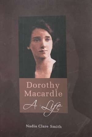 Dorothy Macardle a Life de Nadia Clare Smith