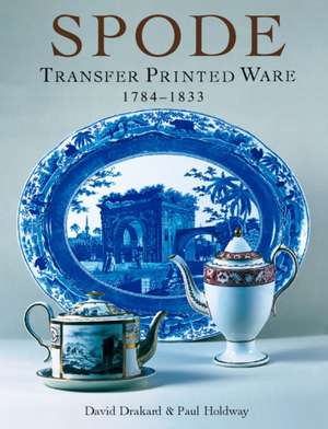 Spode Transfer Printed Ware 1784-1833 de David Drakard