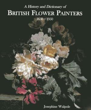 History and Dictionary of British Flower Painters de Josephine Walpole