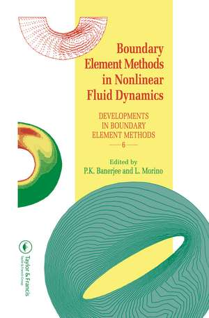 Boundary Element Methods in Nonlinear Fluid Dynamics: Developments in boundary element methods - 6 de P.K. Banerjee