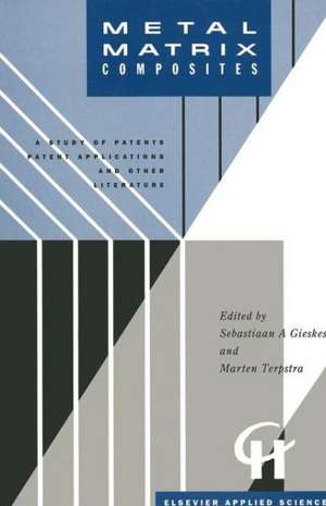 Metal Matrix Composites: A Study of Patents, Patent Applications and Other Literature de S.A. Gieskes