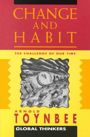 Change and Habit de Arnold J. Toynbee