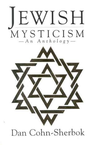 Jewish Mysticism: An Anthology de Dan Cohn Sherbok