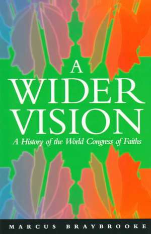 A Wider Vision: A History of the World Congress of Faiths de Marcus Braybrooke