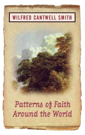 Patterns of Faith Around the World de Wilfred Cantwell Smith