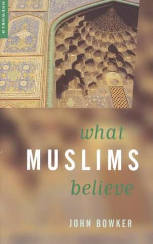 What Muslims Believe de John Bowker