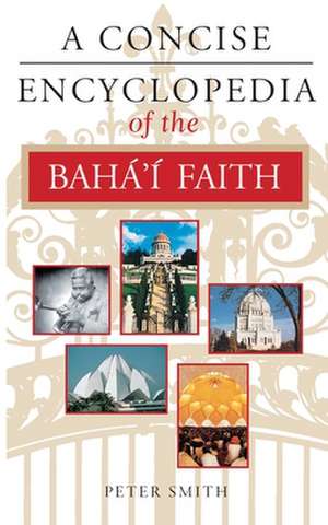 A Concise Encyclopedia of the Baháí Faith de Peter Smith