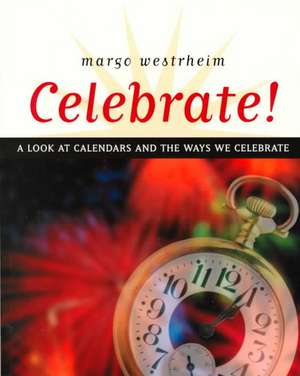 Celebrate!: A look at calendars and the ways we celebrate de Margo Westrheim