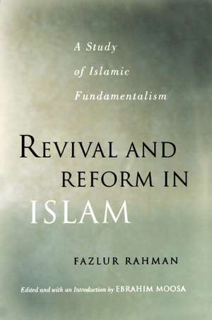 Revival and Reform in Islam: A Study of Islamic Fundamentalism de Fazlur Rahman