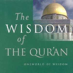 The Wisdom of the Qur'an de Oneworld Publications