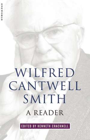 Wilfred Cantwell Smith: A Reader de Kenneth Cracknell