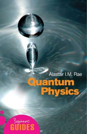 Quantum Physics: A Beginner's Guide de Alastair Rae