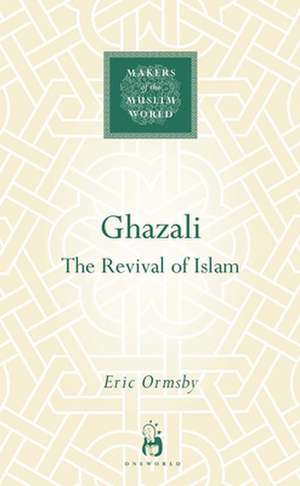 Ghazali: The Revival of Islam de Eric Ormsby