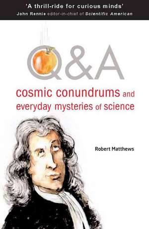 Q&A: Cosmic Conundrums and Everyday Mysteries of Science de Robert Matthews