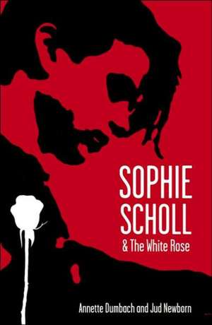 Sophie Scholl and the White Rose de Jud Newborn