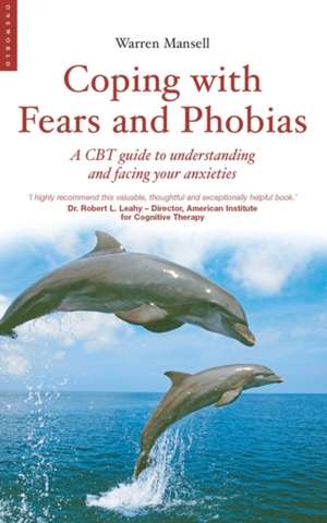 Coping with Fears and Phobias: A CBT Guide to Understanding and Facing Your Anxieties de Warren Mansell