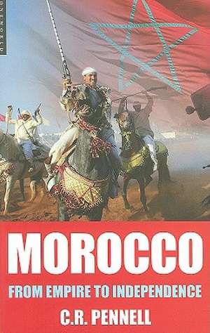 Morocco: From Empire to Independence de C.R. Pennell