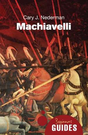 Machiavelli: A Beginner's Guide de Cary J. Nederman