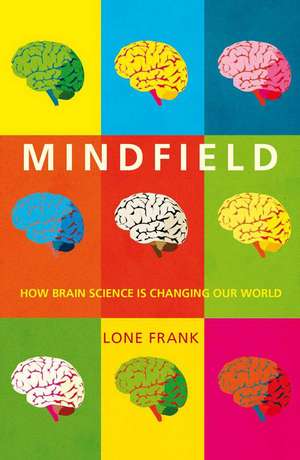 Mindfield: How Brain Science is Changing Our World de Lone Frank