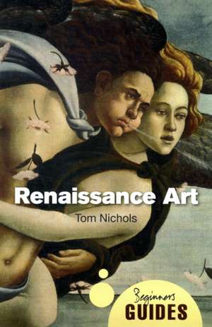 Renaissance Art: A Beginner's Guide de Tom Nichols