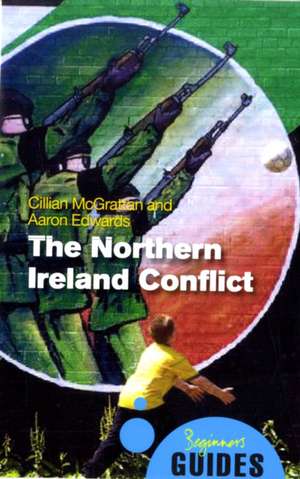 The Northern Ireland Conflict: A Beginner's Guide de Aaron Edwards