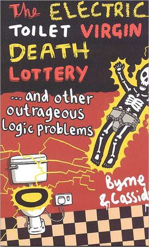 The Electric Toilet Virgin Death Lottery: And Other Outrageous Logic Problems de Thomas Byrne