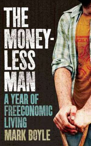 The Moneyless Man de Mark Boyle