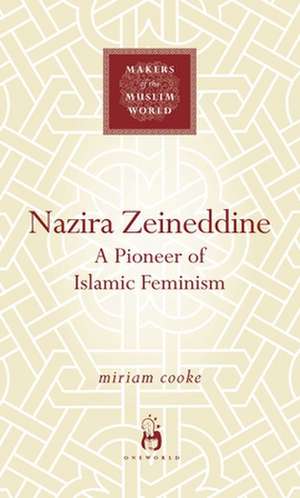 Nazira Zeineddine: A Pioneer of Islamic Feminism de Miriam Cooke