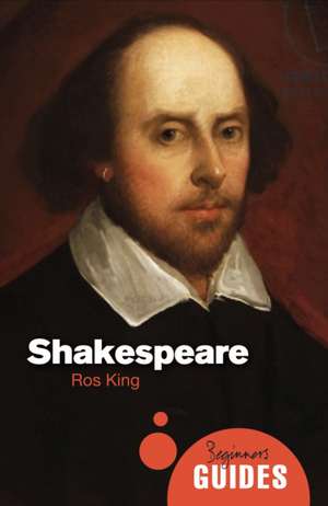 Shakespeare: A Beginner's Guide de Ros King