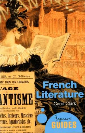 French Literature: A Beginner's Guide de Carol Clark