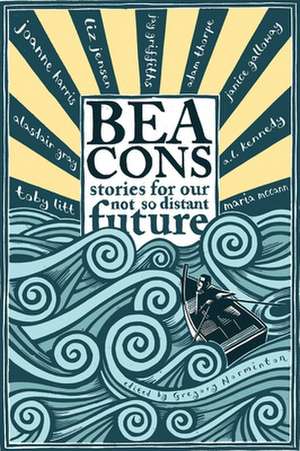 Beacons: Stories for Our Not So Distant Future de Gregory Norminton