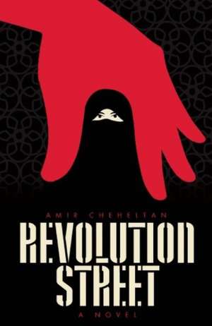 Revolution Street: A Novel de Amir Cheheltan