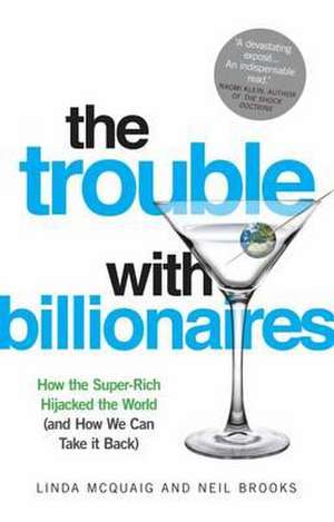 The Trouble with Billionaires de Linda McQuaig